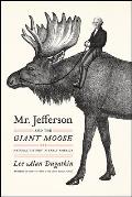 Mr Jefferson & the Giant Moose Natural History in Early America