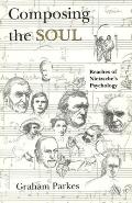Composing the Soul Reaches of Nietzsches Psychology