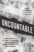 Uncountable A Philosophical History of Number & Humanity from Antiquity to the Present