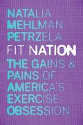 Fit Nation The Gains & Pains of Americas Exercise Obsession