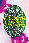 Culture of Feedback Ecological Thinking in Seventies America