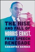Rise & Fall of Morris Ernst Free Speech Renegade