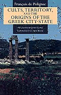 Cults, Territory, and the Origins of the Greek City-State