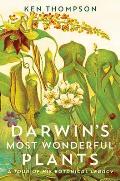 Darwins Most Wonderful Plants A Tour of His Botanical Legacy