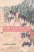 Facing Racial Revolution: Eyewitness Accounts of the Haitian Insurrection