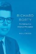 Richard Rorty: The Making of an American Philosopher