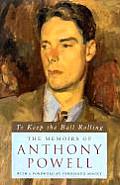 To Keep the Ball Rolling The Memoirs of Anthony Powell