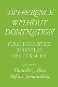Difference Without Domination: Pursuing Justice in Diverse Democracies