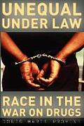 Unequal Under Law: Race in the War on Drugs