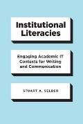 Institutional Literacies: Engaging Academic It Contexts for Writing and Communication