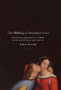 Making of Romantic Love Longing & Sexuality in Europe South Asia & Japan 900 1200 Ce