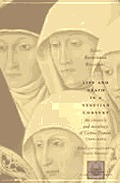 Life and Death in a Venetian Convent: The Chronicle and Necrology of Corpus Domini, 1395-1436