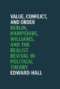 Value, Conflict, and Order: Berlin, Hampshire, Williams, and the Realist Revival in Political Theory