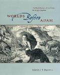 Worlds Before Adam The Reconstruction of Geohistory in the Age of Reform