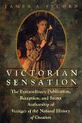 Victorian Sensation The Extraordinary Publication Reception & Secret Authorship of Vestiges of the Natural History of Creation