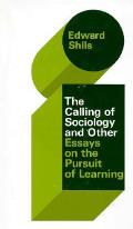 The Selected Papers of Edward Shils, Volume 3: The Calling of Sociology and Other Essays on the Pursuit of Learning