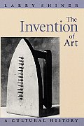 The Invention of Art: A Cultural History
