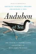 Audubon at Sea The Coastal & Transatlantic Adventures of John James Audubon