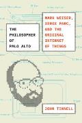 Philosopher of Palo Alto Mark Weiser Xerox PARC & the Original Internet of Things