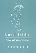 Dance of the Dolphin Transformation & Disenchantment in the Amazonian Imagination