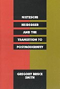 Nietzsche Heidegger & the Transition to Postmodernity