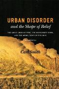 Urban Disorder and the Shape of Belief: The Great Chicago Fire, the Haymarket Bomb, and the Model Town of Pullman