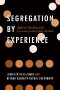 Segregation by Experience: Agency, Racism, and Learning in the Early Grades