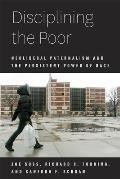 Disciplining the Poor: Neoliberal Paternalism and the Persistent Power of Race