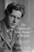 Culture of Male Beauty in Britain From the First Photographs to David Beckham