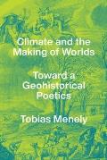 Climate and the Making of Worlds: Toward a Geohistorical Poetics