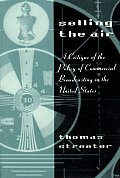 Selling the Air: A Critique of the Policy of Commercial Broadcasting in the United States