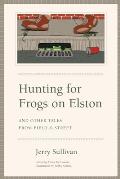 Hunting for Frogs on Elston & Other Tales from Field & Street