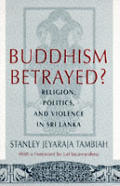 Buddhism Betrayed Religion Politics & Violence in Sri Lanka