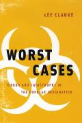 Worst Cases Terror & Catastrophe in the Popular Imagination