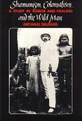 Shamanism Colonialism & the Wild Man A Study in Terror & Healing