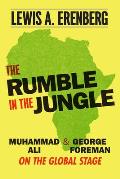 Rumble in the Jungle Muhammad Ali & George Foreman on the Global Stage