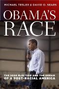 Obama's Race: The 2008 Election and the Dream of a Post-Racial America
