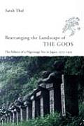 Rearranging the Landscape of the Gods The Politics of a Pilgrimage Site in Japan 1573 1912