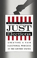 Just Elections Creating a Fair Electoral Process in the United States