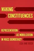 Making Constituencies: Representation as Mobilization in Mass Democracy