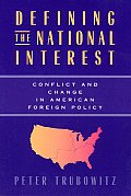 Defining the National Interest: Conflict and Change in American Foreign Policy