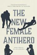 New Female Antihero The Disruptive Women of Twenty First Century Us Television