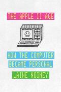 Apple II Age How the Computer Became Personal