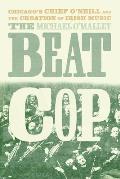 Beat Cop Chicagos Chief ONeill & the Creation of Irish Music