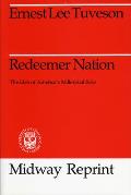 Redeemer Nation The Idea of Americas Millennial Role