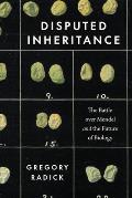 Disputed Inheritance: The Battle Over Mendel and the Future of Biology