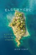 Elsewhere A Journey into Our Age of Islands