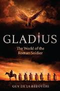 Gladius The World of the Roman Soldier