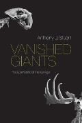 Vanished Giants The Lost World of the Ice Age
