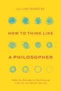 How to Think like a Philosopher Twelve Key Principles for More Humane Balanced & Rational Thinking